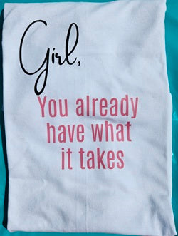 Girl, you already have what it takes on a white background